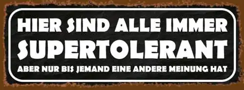Schild Hier Sind Alle Immer Super Tolerant Bis Jemand Eine Andere Meinung Hat