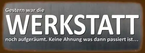 Schild Gestern War Die Werkstatt Noch Aufgeräumt Keine Ahnung Was Passiert 27x10
