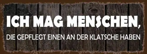 Schild Ich Mag Menschen Die Gepflegt Einen An Der Klatsche Haben 27 x 10