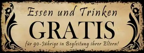 Schild Essen & Trinken Gratis Für 90-Jährige in Begleitung Ihrer Eltern 27 x 10