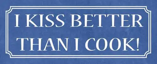 Schild I Kiss Better Than I Cook Küssen Kochen Liebe 27 x 10 Blech od. Holz