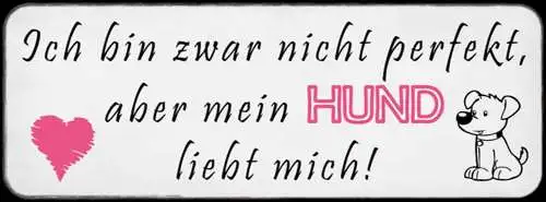 Schild ich bin zwar nicht perfekt aber mein hund liebt mich  27x10 blech od.holz