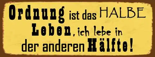 Schild Ordnung Ist Das Halbe Leben Ich Lebe In Der Anderen Hälfte Chaos 27 x 10