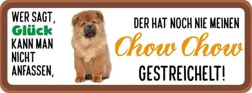 Schild wer sagt glück kann man nicht anfassen nie chow chow gestreichelt hund