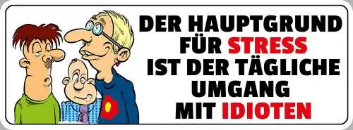 Schild Der Hauptgrund Für Stress Ist Der Tägliche Umgang Mit Idioten 27 x 10
