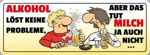 Schild Alkohol Löst Keine Probleme Aber Das Tut Milch Ja Auch Nicht 27 x 10