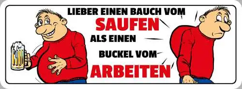 Schild Lieber Einen Bauch Vom Saufen Als Buckel Vom Arbeiten 27x10 Blech od.Holz