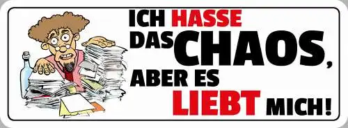 Schild Ich Hasse Das Chaos Aber Es Liebt Mich Unordnung 27x10 Blech od.Holz