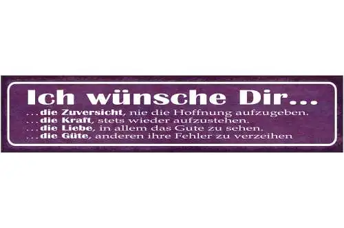 Schild Ich Wünsche Dir Die Zuversicht Kraft Liebe Güte 46 x 10 Blech od. Holz
