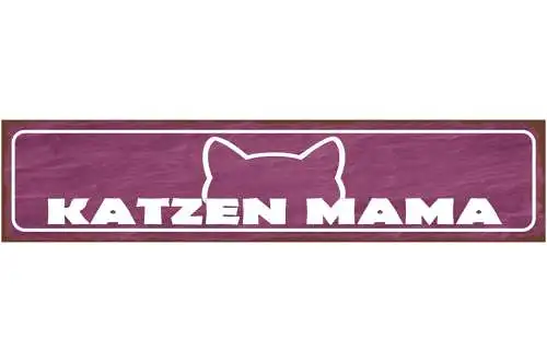 Schild Katzen Mama Haus Tier Liebe Katze Narr Fan Mutter 46 x 10 Blech od. Holz