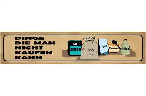 Schild Dinge Die Man Nicht Kaufen Kann Zeit Liebe Träume Freude Glück 46 x 10