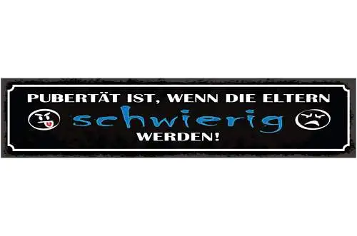 Schild Pubertät Ist Wenn Die Eltern Schwierig Werden Teen 46 x 10 Blech od. Holz