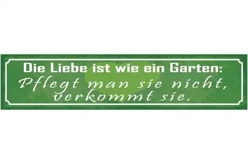 Schild Die Leibe Ist Wie Ein Garten Pflegt Man Sie Nicht Verkommt Sie 46 x 10