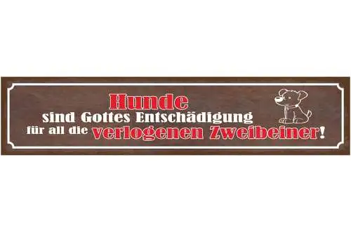 Schild hunde sind gottes entschädigung für all die verlogenen zweibeiner 46 x 10