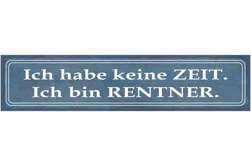 Schild Ich Habe Keine Zeit Ich Bin Rentner Pension Alt 46 x 10 Blech od. Holz