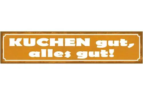 Schild Kuchen Gut Alles Gut Backen Süßes Torte Dessert 46 x 10 Blech od. Holz