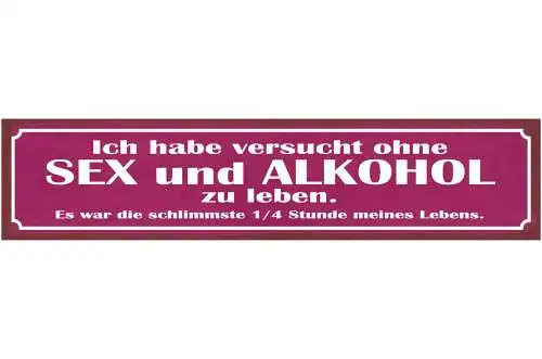Schild Habe Versucht Ohne Sex & Alkohol Zu Leben Schlimm 46 x 10 Blech od. Holz