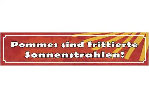 Schild Pommes Sind Fritierte Sonnenstrahlen Frites WC 46 x 10 Blech od. Holz