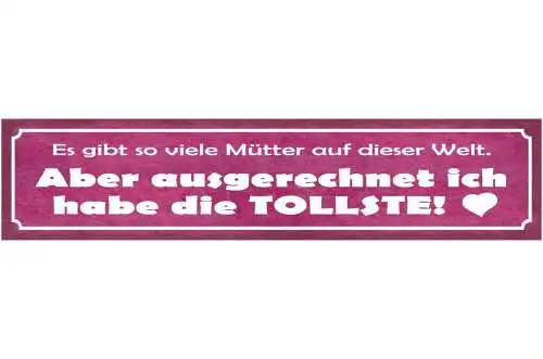 Schild So Viele Mütter Welt Ausgerechnet Ich Tollste Mama 46 x 10 Blech od. Holz