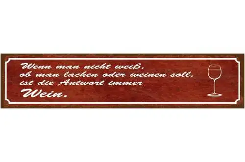 Schild Wenn Man Nicht Weiss Ob Lachen Weinen Antwort Wein 46 x 10 Blech od. Holz