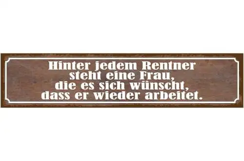 Schild Hinter Jedem Rentner Frau Wünscht Wieder Arbeitet 46 x 10 Blech od. Holz