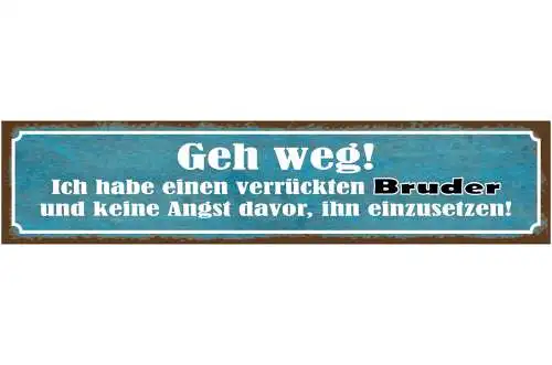 Schild Geh Weg Verrückten Bruder Keine Angst Einzusetzen 46 x 10 Blech od. Holz