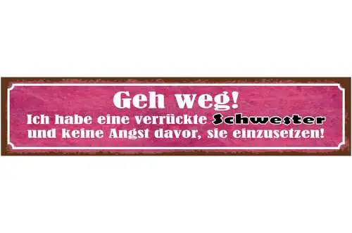 Schild Geh Weg Verrückte Schwester Keine Angst Einzusetzen 46 x 10 Blech od.Holz