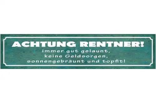 Schild achtung rentner immer gut gelaunt keine geldsorgen sonnengebräunt topfit