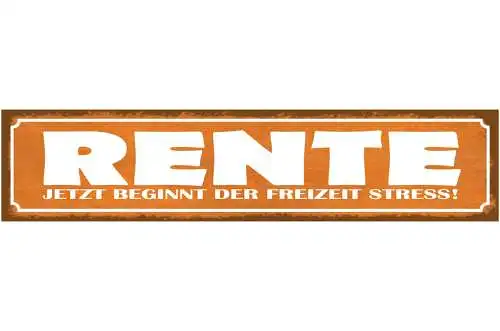 Schild Rente Jetzt Beginnt Der Freizeit Stress Pension 46 x 10 Blech od. Holz
