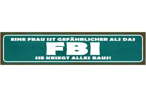 Schild Eine Frau Ist Gefährlicher Als Das FBI Sie Kriegt Alles Raus 46 x 10