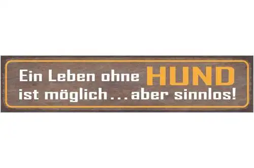 Schild ein leben ohne hund ist möglich aber sinnlos tier 46 x 10 blech od. holz