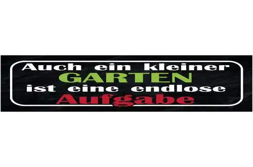 Schild Auch Ein Kleiner Garten Ist Eine Endlose Aufgabe 46 x 10 Blech od. Holz