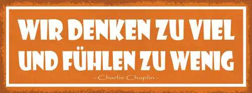 Schild Wir Denken Zu Viel & Fühlen Zu Wenig Charlie Chaplin 27x10 Blech od.Holz