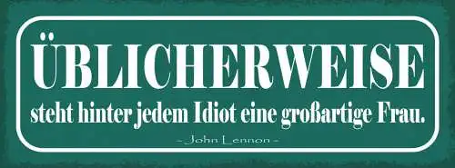Schild Üblicherweise Steht Hinter Jedem Idiot Eine Großartige Frau Lennon 27x10