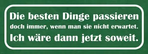 Schild Die Besten Dinge Passieren Doch Immer Wenn  Nicht Erwartet Wäre Soweit