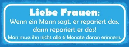 Schild Liebe Frauen Wenn Mann Sagt Er Repariert Das Nicht Alle 6 Monate Erinnern