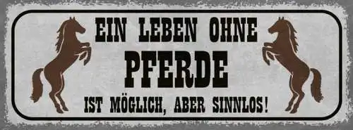Schild ein leben ohne pferde ist möglich aber sinnlos reiten 27x10 blech od.holz