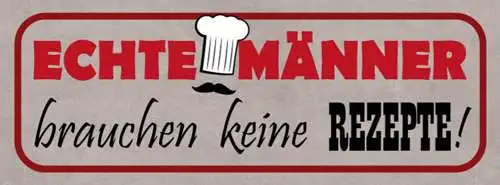 Schild Echte Männer Brauchen Keine Rezepte Grillen Grill BBQ 27x10 Blech od.Holz