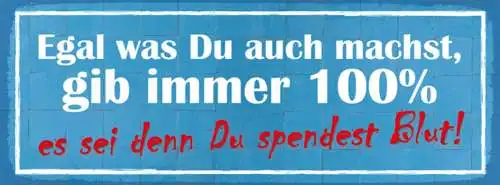Schild Egal Was Du Auch Machst Gib Immer 100% Es Sei Denn Du Spendest Blut 27x10