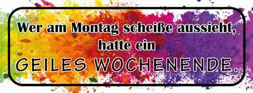Schild Wer Am Montag Scheisse Aussieht Hatte Ein Geiles Wochenende 27x10