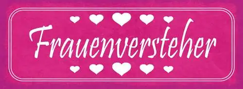Schild Frauen Versteher Liebe Beziehung Romantik Mann Frau 27x10 Blech od.Holz