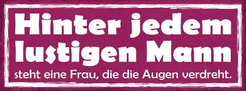 Schild Hinter Jedem Lustigen Mann Steht Eine Frau Die Die Augen Verdreht 27x10