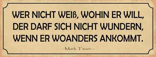 Schild Wer Nicht Weiß Wohin Darf Sich Nicht Wundern Wenn Woanders Ankommt Twain