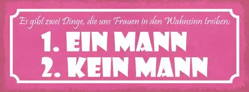 Schild Es Gibt 2 Dinge Die Uns Männer In Den Wahnsinn Treiben (K)ein Mann 27x10