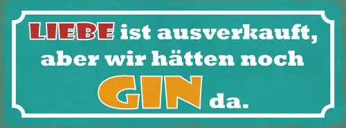 Schild Liebe Ist Ausverkauft Aber Wir Hätten Noch Gin Da 27x10 Blech od.Holz