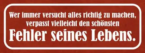 Schild Wer Immer Versucht Alles Richtig Machen Verpasst Schönsten Fehler Lebens