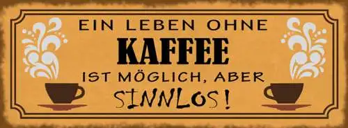 Schild Ein Leben Ohne Kaffee Ist Möglich Aber Sinnlos Cafe 27x10 Blech od.Holz