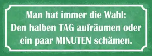 Schild Man Hat Immer Die Wahl Den Halben Tag Aufräumen Oder Halben Tag Schämen