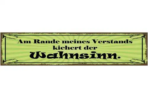 Schild Am Rande Meines Verstands Kichert Der Wahnsinn 46 x 10 Blech od. Holz