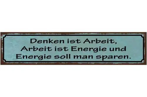 Schild Denken Ist Arbeit Arbeit Ist Energie & Energie Soll Man Sparen 46 x 10